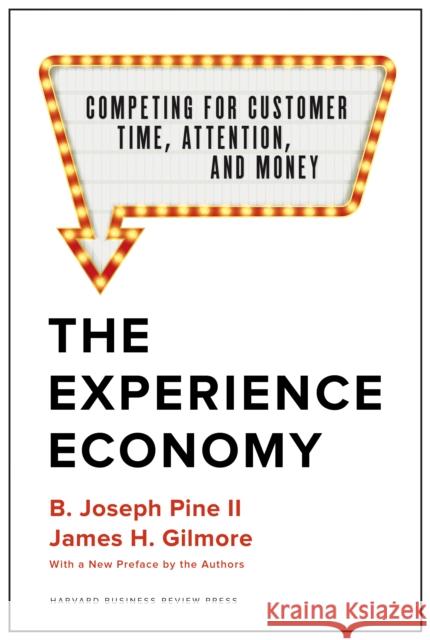 The Experience Economy, With a New Preface by the Authors: Competing for Customer Time, Attention, and Money