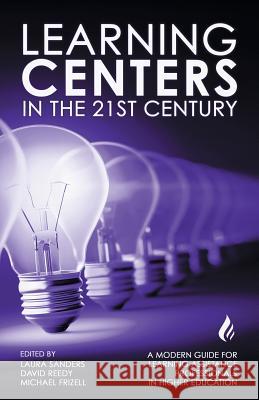 Learning Centers in the 21st Century: A Modern Guide for Learning Assistance Professionals in Higher Education