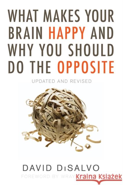 What Makes Your Brain Happy and Why You Should Do the Opposite: Updated and Revised