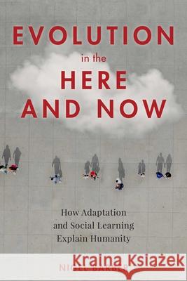 Evolution in the Here and Now: How Adaptation and Social Learning Explain Humanity