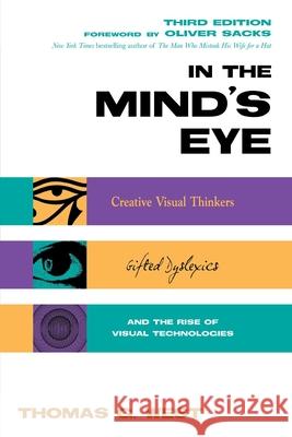 In the Mind's Eye: Creative Visual Thinkers, Gifted Dyslexics, and the Rise of Visual Technologies