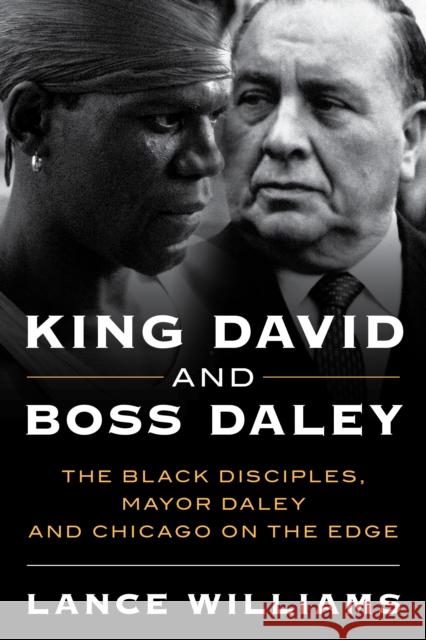 King David and Boss Daley: The Black Disciples, Mayor Daley, and Chicago on the Edge