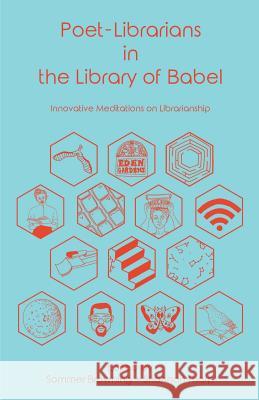 Poet-Librarians in the Library of Babel: Innovative Meditations on Librarianship