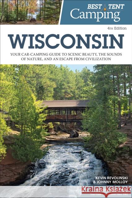 Best Tent Camping: Wisconsin: Your Car-Camping Guide to Scenic Beauty, the Sounds of Nature, and an Escape from Civilization