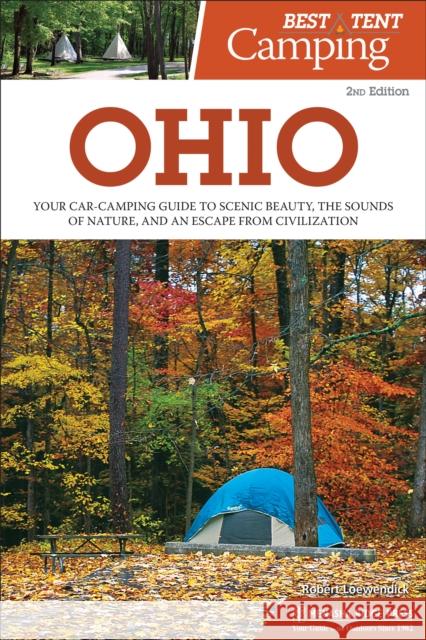 Best Tent Camping: Ohio: Your Car-Camping Guide to Scenic Beauty, the Sounds of Nature, and an Escape from Civilization