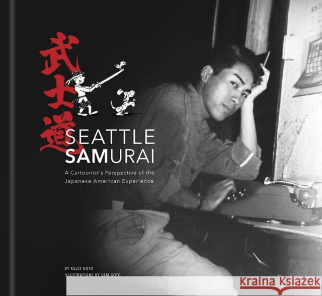Seattle Samurai: A Cartoonist's Perspective of the Japanese American Perspective