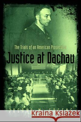 Justice at Dachau: The Trials of an American Prosecutor