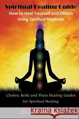 Spiritual Healing Guide: How to Heal Yourself and Others Using Spiritual Methods (Large Print): Chakra, Reiki and Theta Healing Guides for Spir