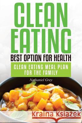 Clean Eating: Best Option for Health: Clean Eating Meal Plan for the Family