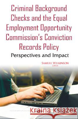 Criminal Background Checks & the Equal Employment Opportunity Commissions Conviction Records Policy: Perspectives & Impact