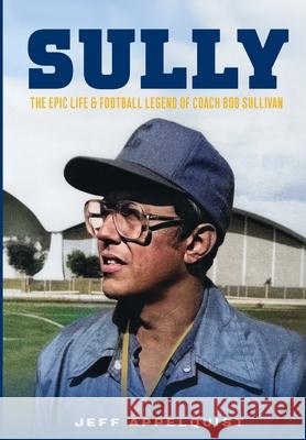 Sully: The Epic Life & Football Legend of Coach Bob Sullivan