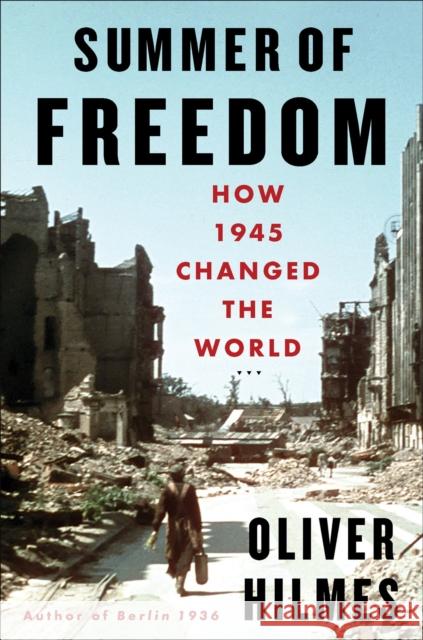 Summer of Freedom: How 1945 Changed the World
