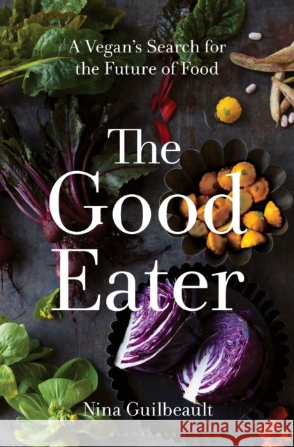 The Good Eater: A Vegan’s Search for the Future of Food
