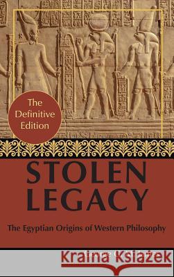 By George G. M. James: Stolen Legacy: Greek Philosophy is Stolen Egyptian Philosophy