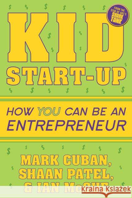 Kid Start-Up: How You Can Become an Entrepreneur