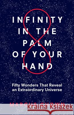 Infinity in the Palm of Your Hand: Fifty Wonders That Reveal an Extraordinary Universe