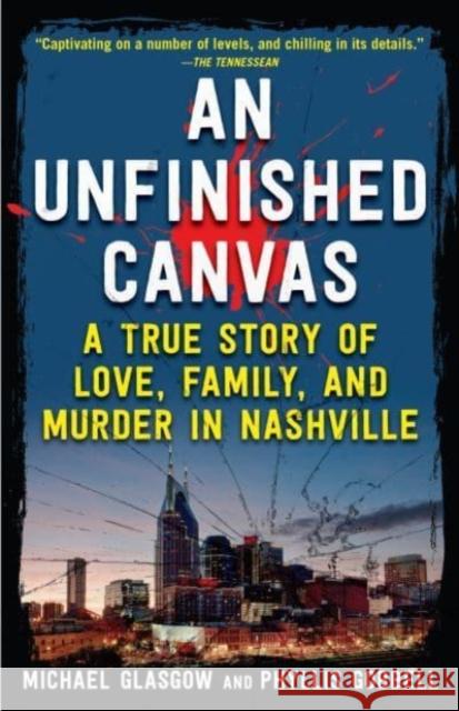 An Unfinished Canvas: A True Story of Love, Family, and Murder in Nashville