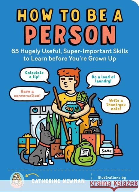 How to Be a Person: 65 Hugely Useful, Super-Important Skills to Learn before You're Grown Up