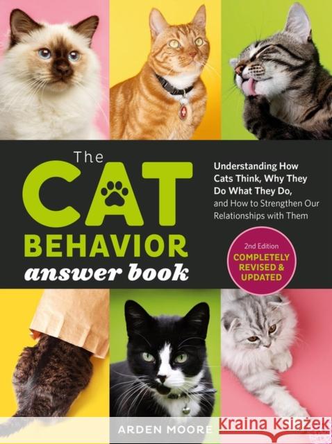 The Cat Behavior Answer Book, 2nd Edition: Understanding How Cats Think, Why They Do What They Do, and How to Strengthen Our Relationships with Them