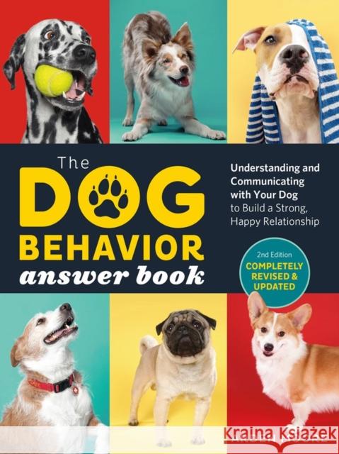 The Dog Behavior Answer Book, 2nd Edition: Understanding and Communicating with Your Dog and Building a Strong and Happy Relationship