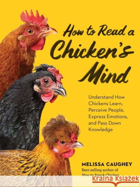 How to Read a Chicken's Mind: Understand How Chickens Learn, Perceive People, Express Emotions, and Pass Down Knowledge