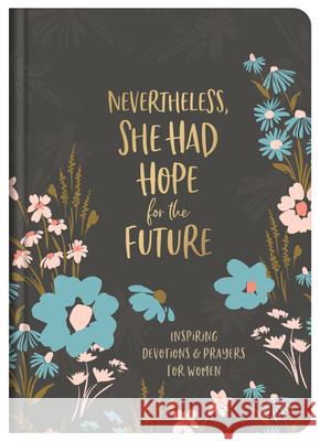 Nevertheless, She Had Hope for the Future: Inspiring Devotions and Prayers for Women