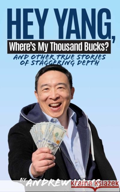 Hey Yang, Where's My Thousand Bucks?: And Other True Stories of Staggering Depth