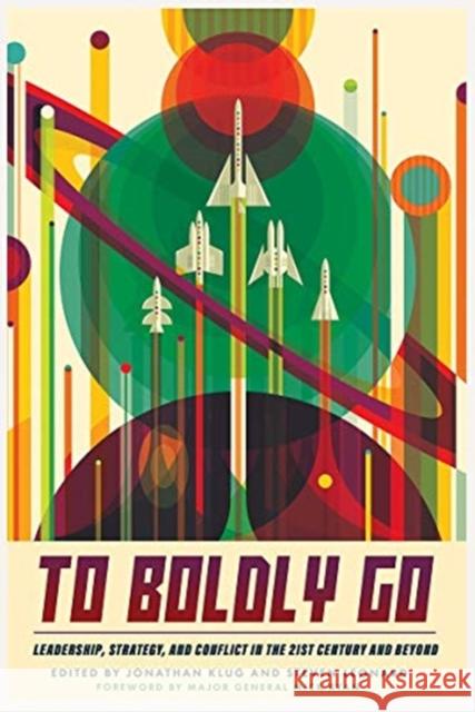 To Boldly Go: Leadership, Strategy, and Conflict in the 21st Century and Beyond