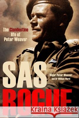 SAS Rogue: The Clandestine Life of Peter Weaver