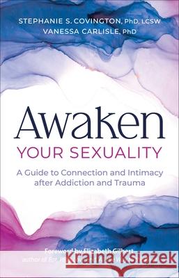 Awaken Your Sexuality: A Guide to Connection and Intimacy After Addiction and Trauma