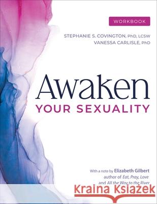 Awaken Your Sexuality Workbook: A Guide to Connection and Intimacy After Addiction and Trauma