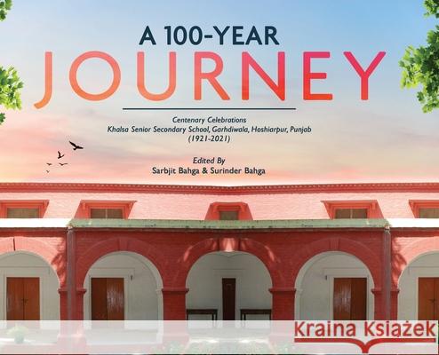 A 100-YEAR JOURNEY - Centenary Celebrations: Khalsa Senior Secondary School, Garhdiwala, Hoshiarpur, Punjab (1921-2021)