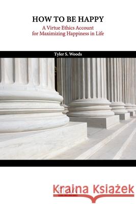 How to Be Happy: A Virtue Ethics Account for Maximizing Happiness in Life