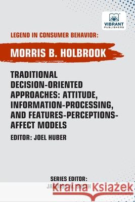 Traditional Decision-Oriented Approaches: Attitude, Information-Processing, and Features-Perceptions-Affect Models