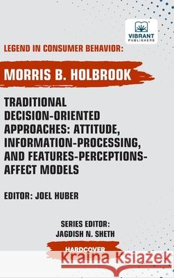 Traditional Decision-Oriented Approaches: Attitude, Information-Processing, and Features-Perceptions-Affect Models