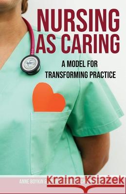 Nursing as Caring: A Model for Transforming Practice