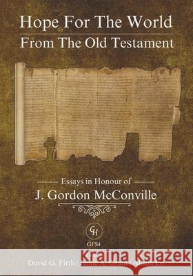 Hope for the World from the Old Testament: Essays in Honour of J. Gordon McConville on His 70th Birthday