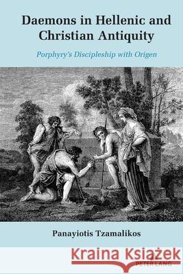 Daemons in Hellenic and Christian Antiquity: Porphyry's Discipleship with Origen