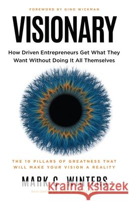 Visionary: How Driven Entrepreneurs Get What They Want Without Doing It All Themselves
