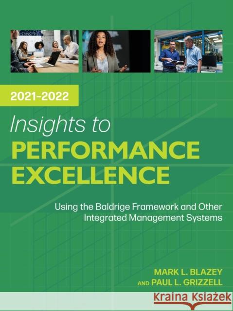 Insights to Performance Excellence 2021-2022: Using the Baldrige Framework and Other Integrated Management Systems