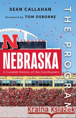 The Program: Nebraska: A Curated History of the Cornhuskers