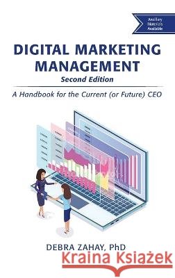 Digital Marketing Management, Second Edition: A Handbook for the Current (or Future) CEO