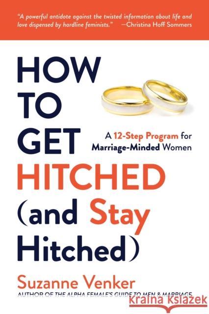 How to Get Hitched (and Stay Hitched): A 12-Step Program for Marriage-Minded Women