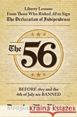 The 56: Liberty Lessons from Those Who Risked All to Sign the Declaration of Independence