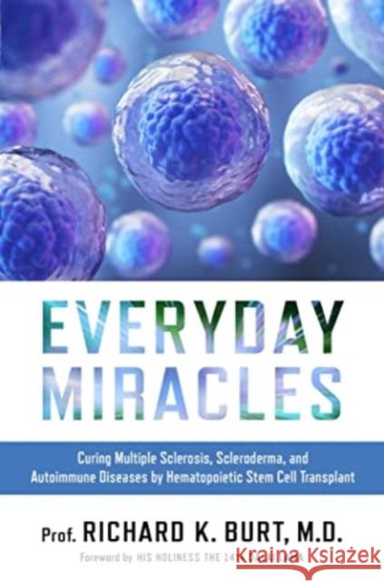 Everyday Miracles: Curing Multiple Sclerosis, Scleroderma, and Autoimmune Diseases by Hematopoietic Stem Cell Transplant