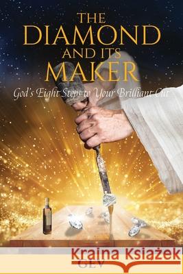 The Diamond and Its Maker: God's Eight Steps to Your Brilliant Cut