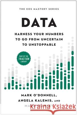 Data: Harness Your Numbers to Go from Uncertain to Unstoppable