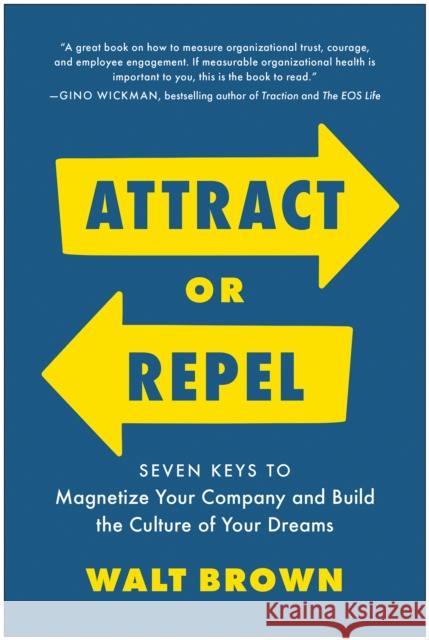 Attract or Repel: Seven Keys to Magnetize Your Company and Build the Culture of Your Dreams
