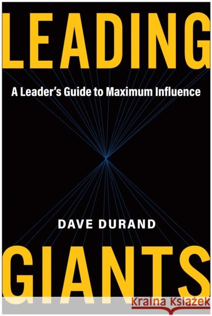 Leading Giants: A Leader's Guide to Maximum Influence
