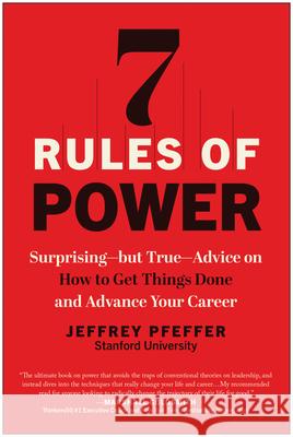 7 Rules of Power: Surprising--But True--Advice on How to Get Things Done and Advance Your Career